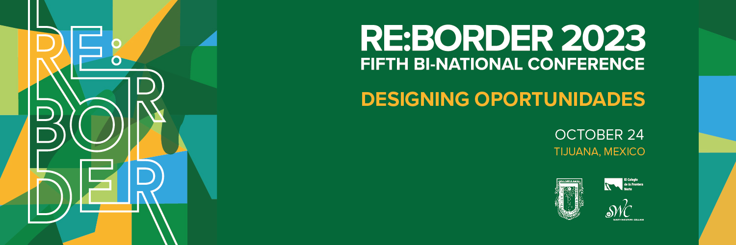 REBORDER 2023 FIFTH BI-NATIONAL CONFERENCE DESIGNING OPORTUNIDADES OCTOBER 24 TIJUANA, MEXICO